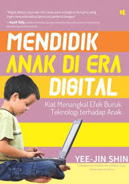 Mendidik anak Di Era Digital ; Kiat Menangkal Efek Buruk Teknologi Terhadap anak